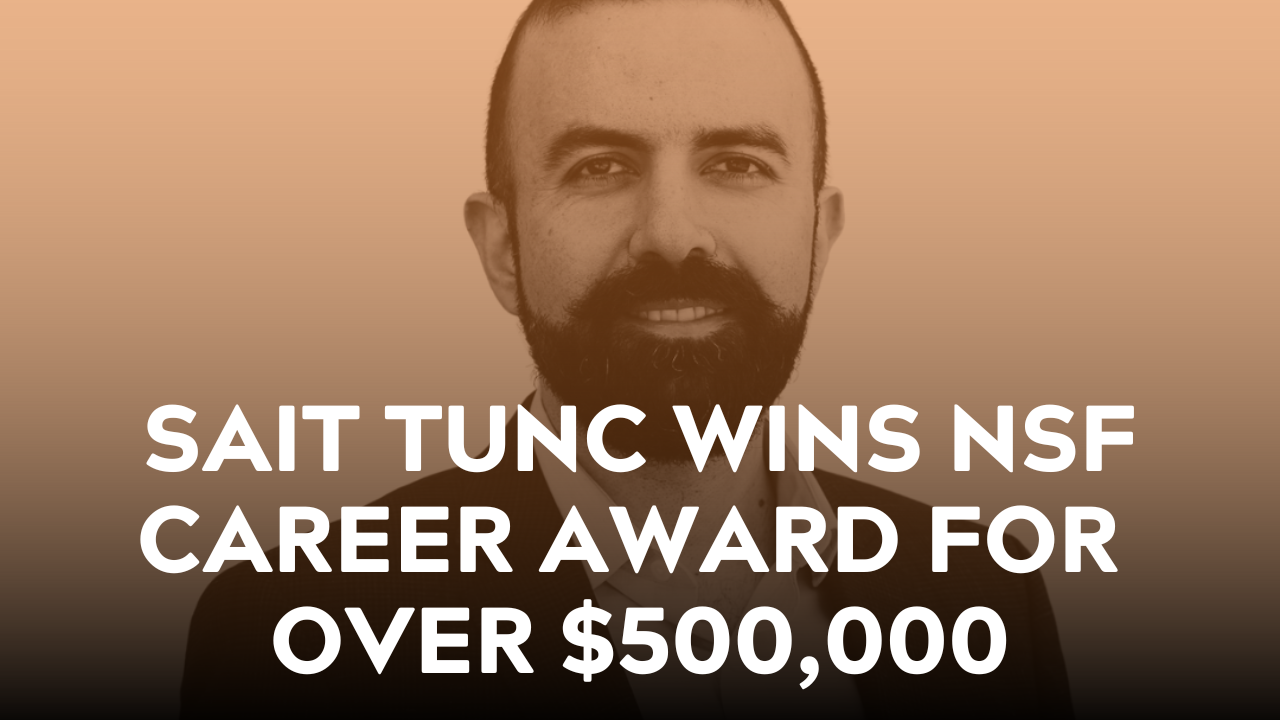 sait tunc earns nsf career award for over $500,000